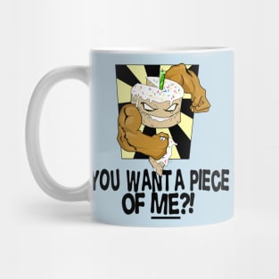 YOU WANT A PIECE OF ME?! Mug